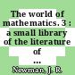 The world of mathematics. 3 : a small library of the literature of mathematics from A'H-Mose the scribe to Albert Einstein, pres. with commentaries and notes.