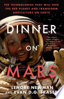 Dinner on Mars : The Technologies That Will Feed the Red Planet and Transform Agriculture on Earth [E-Book]