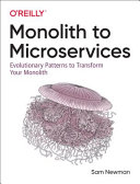 Monolith to microservices : evolutionary patterns to transform your monolith /