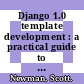 Django 1.0 template development : a practical guide to Django template development with custom tags, filters, multiple templates, caching, and more [E-Book] /
