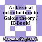 A classical introduction to Galois theory / [E-Book]