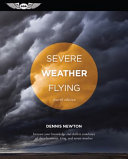 Severe weather flying : increase your knowledge and skill in avoidance of thunderstorms, icing and severe weather [E-Book] /