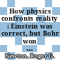 How physics confronts reality : Einstein was correct, but Bohr won the game [E-Book] /