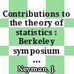 Contributions to the theory of statistics : Berkeley symposium on mathematical statistics and probability 0004: proceedings vol 01 : Berkeley, CA, 20.06.60-30.07.60 /