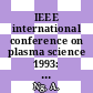 IEEE international conference on plasma science 1993: conference record - abstracts : Vancouver, 07.06.93-09.06.93.