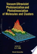 Vacuum ultraviolet photoionization and photodissociation of molecules and clusters /