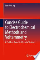 Concise Guide to Electrochemical Methods and Voltammetry [E-Book] : A Problem-Based Test Prep for Students /