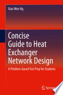 Concise Guide to Heat Exchanger Network Design [E-Book] : A Problem-based Test Prep for Students /