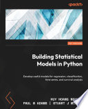 Building statistical models in Python : develop useful models for regression, classification, time series, and survival analysis [E-Book] /