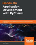 Hands-on application development with PyCharm  : accelerate your Python applications using practical coding techniques in Pycharm [E-Book] /