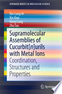 Supramolecular Assemblies of Cucurbit[n]urils with Metal Ions [E-Book] : Coordination, Structures and Properties /