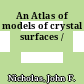 An Atlas of models of crystal surfaces /