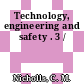 Technology, engineering and safety . 3 /