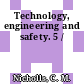 Technology, engineering and safety. 5 /