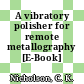 A vibratory polisher for remote metallography [E-Book]