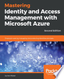 Mastering identity and access management with Microsoft Azure : empower users by managing and protecting identities and data [E-Book] /