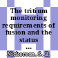 The tritium monitoring requirements of fusion and the status of research.