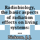 Radiobiology, the basic aspects of radiation effects on living systems: symposium : Oberlin, OH, 14.06.50-18.06.50.
