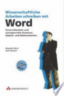 Wissenschaftliche Arbeiten schreiben mit Word : formvollendete und normgerechte Examens-, Diplom- und Doktorarbeiten /