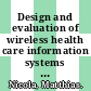 Design and evaluation of wireless health care information systems in developing countries /
