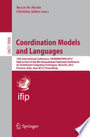 Coordination Models and Languages [E-Book] : 15th International Conference, COORDINATION 2013, Held as Part of the 8th International Federated Conference on Distributed Computing Techniques, DisCoTec 2013, Florence, Italy, June 3-5, 2013. Proceedings /
