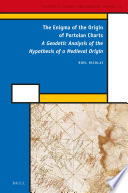 The enigma of the origin of Portolan charts : a geodetic analysis of the hypothesis of a medieval origin [E-Book] /