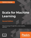 Scala for machine learning : data processing, ML algorithms, smart analytics, and more [E-Book] /