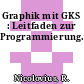 Graphik mit GKS : Leitfaden zur Programmierung.
