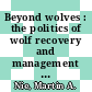 Beyond wolves : the politics of wolf recovery and management [E-Book] /