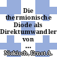 Die thermionische Diode als Direktumwandler von Wärme in elektrische Energie [E-Book] /