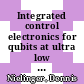 Integrated control electronics for qubits at ultra low temperature /