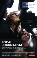 Local Journalism : The Decline of Newspapers and the Rise of Digital Media [E-Book]