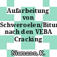 Aufarbeitung von Schweroelen/Bitumen nach den VEBA Cracking Verfahren.