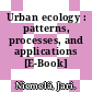 Urban ecology : patterns, processes, and applications [E-Book] /