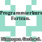 Programmierkurs Fortran.
