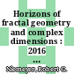 Horizons of fractal geometry and complex dimensions : 2016 Summer School on Fractal Geometry and Complex Dimensions, June 21-29, 2016, California Polytechnic State University, San Luis Obispo, California [E-Book] /
