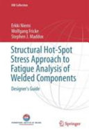 Structural hot-spot stress approach to fatigue analysis of welded components : designer's guide [E-Book] /