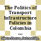 The Politics of Transport Infrastructure Policies in Colombia [E-Book] /
