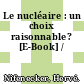 Le nucléaire : un choix raisonnable? [E-Book] /