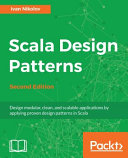 Scala design patterns : design modular, clean, and scalable applications by applying proven design patterns in Scala [E-Book] /