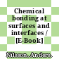 Chemical bonding at surfaces and interfaces / [E-Book]