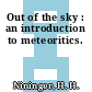 Out of the sky : an introduction to meteoritics.