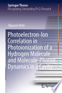 Photoelectron-Ion Correlation in Photoionization of a Hydrogen Molecule and Molecule-Photon Dynamics in a Cavity [E-Book] /
