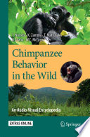 Chimpanzee Behavior in the Wild [E-Book] : An Audio-Visual Encyclopedia /