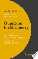 Quantum Field Theory [E-Book] : By Academician Prof. Kazuhiko Nishijima - A Classic in Theoretical Physics /