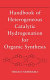 Handbook of heterogeneous catalytic hydrogenation for organic synthesis /