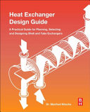 Heat exchanger design guide : a practical guide for planning, selecting and designing of shell and tube exchangers [E-Book] /