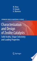 Characterization and Design of Zeolite Catalysts [E-Book] : Solid Acidity, Shape Selectivity and Loading Properties /