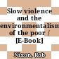 Slow violence and the environmentalism of the poor / [E-Book]