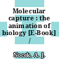 Molecular capture : the animation of biology [E-Book] /
